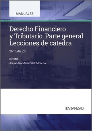 DERECHO FINANCIERO Y TRIBUTARIO. LECCIONES DE CÁTEDRA (26ª EDICIÓN) | 9788410852457 | MENÉNDEZ MORENO, ALEJANDRO