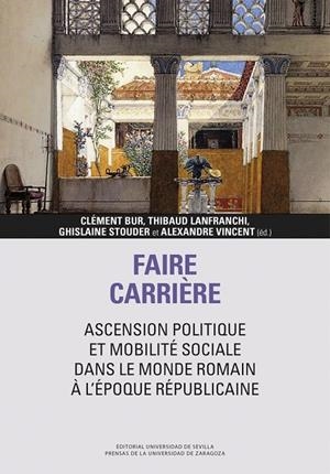 FAIRE CARRIÈRE : ASCENSION POLITIQUE ET MOBILITÉ SOCIALE DANS LE MONDE ROMAIN À L’ÉPOQUE RÉPUBLICAINE | 9791387705664 | BUR, CLEMENT / LANFRANCHI, THIBAUD