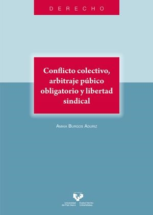 CONFLICTO COLECTIVO, ARBITRAJE PÚBICO OBLIGATORIO Y LIBERTAD SINDICAL | 9788413196466 | BURGOS ADURIZ, AMAIA
