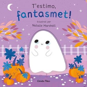 T'ESTIMO, FANTASMET! (LLIBRE DE CARTRÓ AMB TROQUELLS) | 9788413898933 | MARSHALL, NATALIE / EDWARDS, NICOLA