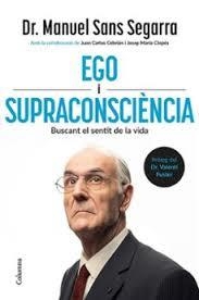 EGO I SUPRACONSCIÈNCIA | 9788466434218 | SANS SEGARRA, DR. MANUEL / CEBRIÁN, JUAN CARLOS