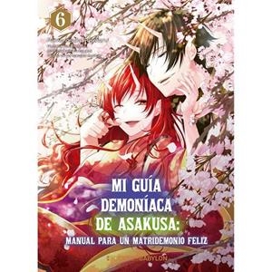 MI GUIA DEMONIACA DE ASAKUSA : MANUAL PARA UN MATRIDEMONIO FELIZ 06 | 9788418612220 | FUJIMARU, MAMENOSUKE / YUMA, MIDORI / AYATOKI