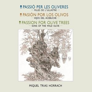 PASSIÓ PER LES OLIVERES · PASIÓN POR LOS OLIVOS · PASSION FOR OLIVES TREES | 9788419956613 | TRIAS HORRACH, MIQUEL