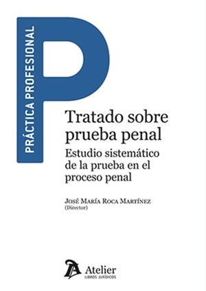 TRATADO SOBRE PRUEBA PENAL. ESTUDIO SISTEMATICO DE LA PRUEBA EN EL PROCESO PENAL | 9791387867287 | ROCA MARTINEZ, JOSE MARIA