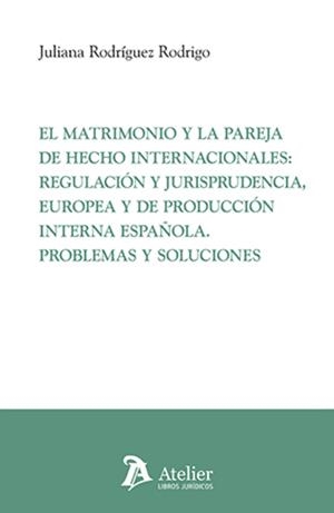MATRIMONIO Y LA PAREJA DE HECHO INTERNACIONALES, EL : REGULACIÓN Y JURISPRUDENCIA, EUROPEA Y DE PRODUCCIÓN INTERNA ESPAÑOLA | 9791387867218 | RODRIGUEZ RODRIGO, JULIANA