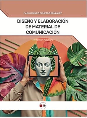DISEÑO Y ELABORACIÓN DE MATERIAL DE COMUNICACIÓN | 9788412990171