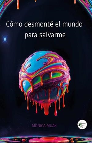 COMO DESMONTE EL MUNDO PARA SALVARME | 9791399048940 | MUAK, MONIKA