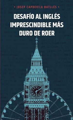DESAFÍO AL INGLÉS IMPRESCINDIBLE MÁS DURO DE ROER | 9788419537676 | CAPDEVILA BATLLES, JOSEP