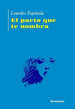 PACTO QUE TE NOMBRA, EL | 9788478399529 | ESPINOLA, LOURDES