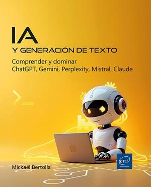 IA Y GENERACION DE TEXTO. COMPRENDER Y DOMINAR CHATGPT, GEMINI, PERPLEXITY, MISTRAL Y CLAUDE | 9782409051593 | BERTOLLA, MICKAEL