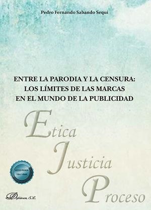 ENTRE LA PARODIA Y LA CENSURA : LOS LIMITES DE LAS MARCAS EN EL MUNDO DE LA PUBLICIDAD | 9788410708112 | SABANDO SEQUI, PEDRO FERNANDO
