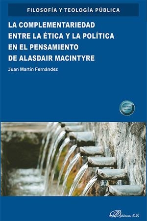 COMPLEMENTARIEDAD ENTRE LA ÉTICA Y LA POLÍTICA EN EL PENSAMIENTO DE ALASDAIR MACINTYRE, LA | 9791370063467 | MARTIN FERNANDEZ, JUAN