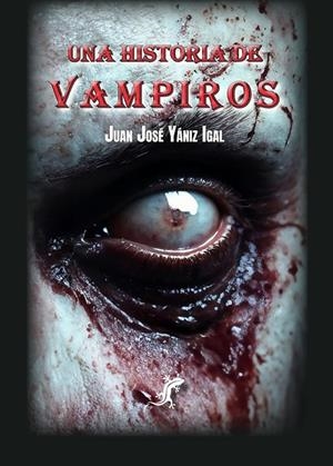HISTORIA DE VAMPIROS, UNA | 9788412877779 | YANIZ IGAL, JUAN JOSÉ