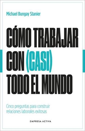 CÓMO TRABAJAR CON (CASI) TODO EL MUNDO | 9788418308154 | BUNGAY, MICHAEL
