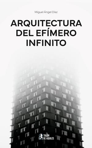 ARQUITECTURA DEL EFÍMERO INFINITO | 9791387733957 | DIAZ, MIGUEL ANGEL