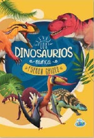 DINOSAURIOS NUNCA FUERON GRISES, LOS | 9789878939230