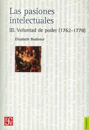 PASIONES INTELECTUALES III, LAS. VOLUNTAD DE PODER (1762-1778) | 9789877190953 | BADINTER, ELISABETH