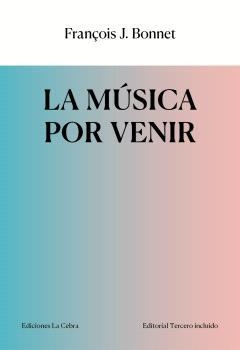 MÚSICA POR VENIR, LA | 9788412977615 | BONNET, FRANÇOIS J.