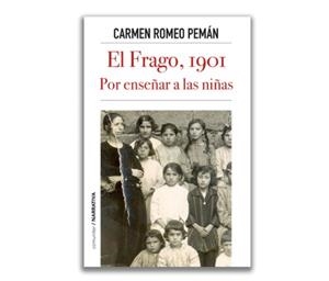 EL FRAGO, 1901. POR ENSEÑAR A LAS NIÑAS | 9788418973383 | ROMEO PEMÁN, CARMEN