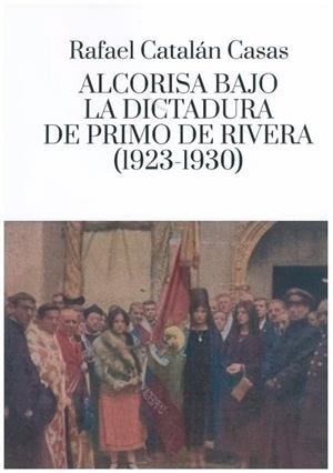 ALCORISA BAJO LA DICTADURA DE PRIMO DE RIVERA (1923-1930) | 9788418973314 | CATALÁN CASAS, RAFAEL