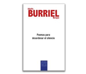 POEMAS PARA DESORDENAR EL SILENCIO | 9788418973413 | BURRIEL BORQUE, ADOLFO