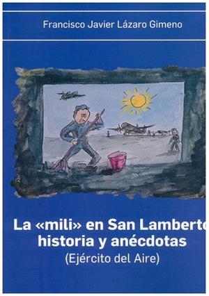 MILI EN SAN LAMBERTO, LA - HISTORIA Y ANECDOTAS (EJERCITO DEL AIRE) | 9788418973451 | LAZARO GIMENO, FRANCISCO JAVIER