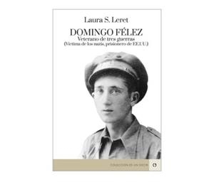 DOMINGO FELEZ - VETERANO DE TRES GUERRAS | 9788416565986 | LERET, LAURA S.