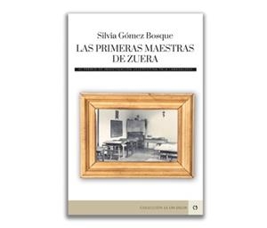 PRIMERAS MAESTRAS DE ZUERA, LAS | 9788418973437 | GOMEZ BOSQUE, SILVIA