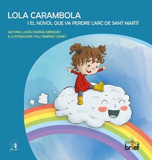 LOLA CARAMBOLA I EL NÚVOL QUE VA PERDRE L'ARC DE SANT MARTÍ | 9788418641183 | CARRAU MÍNGUEZ, LUCÍA