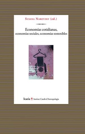 ECONOMÍAS COTIDIANAS, ECONOMÍAS SOCIALES, ECONOMÍAS SOSTENIBLES | 9788498884975 | NAROTZKY, SUSANA
