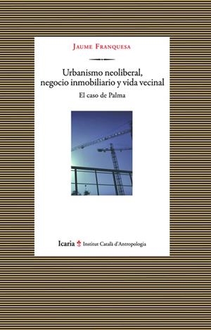 URBANISMO NEOLIBERAL, NEGOCIO INMOBILIARIO | 9788498884906 | FRANQUESA BARTOLOMÉ, JAUME