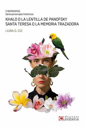 KHALO O LA LENTILLA DE PANOFSKY / SANTA TERESA O LA MEMORIA TRAZADORA | 9788494706387 | LIUBA G. CID, LIUBA