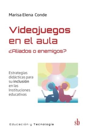 VIDEOJUEGOS EN EL AULA ¿ENEMIGOS O ALIADOS? | 9789874434593 | ELENA CONDE, MARISA