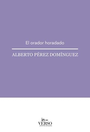 ORADOR HORADADO, EL | 9788412680065 | PÉREZ DOMÍNGUEZ, ALBERTO