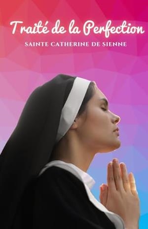 TRAITÉ DE LA PERFECTION | 9791222097244 | SAINTE CATHERINE DE SIENNE
