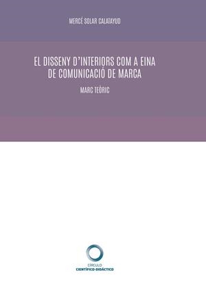 DISSENY D’INTERIORS COM A EINA DE COMUNICACIÓ DE MARCA, EL | 9788417723668 | SOLAR CALATAYUD, MERCÉ