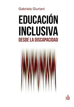 EDUCACIÓN INCLUSIVA DESDE LA DISCAPACIDAD | 9789878384528 | GIURLANI, GABRIELA