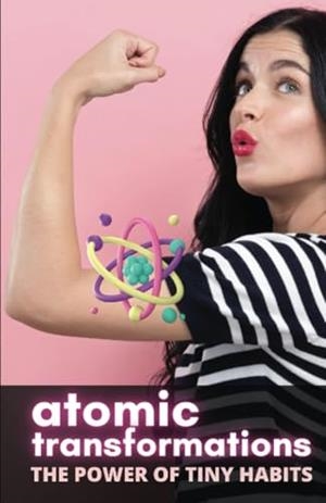 ATOMIC TRANSFORMATIONS : THE POWER OF TINY HABITS | 9781312074217