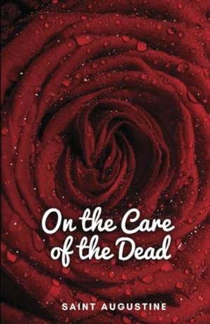 ON THE CARE OF THE DEAD | 9781312175891 | SAINT AUGUSTINE