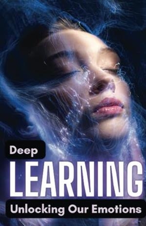 DEEP LEARNING : UNLOCKING OUR EMOTIONS | 9781312073678