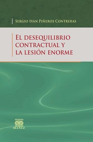 DESEQUILIBRIO CONTRACTUAL Y LA LESIÓN ENORME, EL | 9789587498073 | PIÑEROS CONTRERAS, SERGIO IVÁN