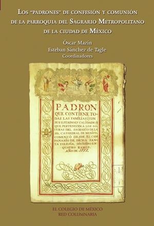 PADRONES DE CONFESIÓN Y COMUNIÓN DE LA PARROQUIA DEL SAGRARIO METROPOLITANO DE LA CIUDAD DE MÉXICO, LOS | 9786074620078 | MAZÍN, ÓSCAR