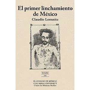 PRIMER LINCHAMIENTO EN MÉXICO, EL | 9786074627916 | LOMNITZ, CLAUDIO