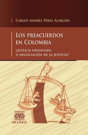 PREACUERDOS EN COLOMBIA, LOS | 9789587499063 | PÉREZ ALARCÓN, CARLOS ANDRÉS