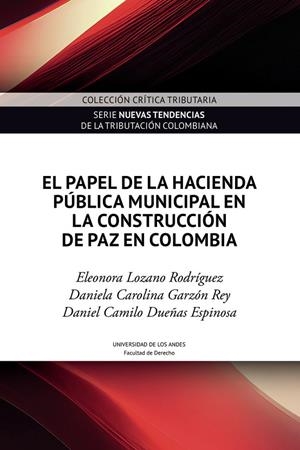 PAPEL DE LA HACIENDA PÚBLICA MUNICIPAL EN LA CONSTRUCCIÓN DE PAZ EN COLOMBIA, EL | 9789587986259 | LOZANO RODRÍGUEZ, ELEONORA