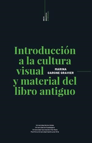 INTRODUCCIÓN A LA CULTURA VISUAL Y MATERIAL DEL LIBRO ANTIGUO | 9789587983470 | GARONE GRAVIER, MARIANA