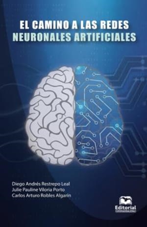 CAMINO A LAS REDES NEURONALES ARTIFICIALES, EL | 9789587464290 | ROBLES ALGARÍN, CARLOS ARTURO