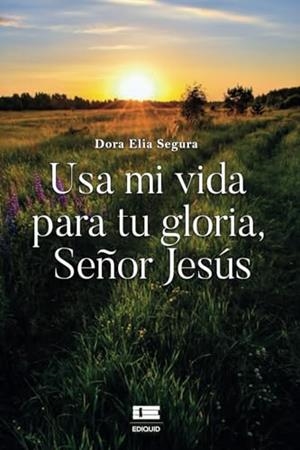 USA MI VIDA PARA TU GLORIA, SEÑOR JESÚS | 9786125184191 | SEGURA, DORA ELIA