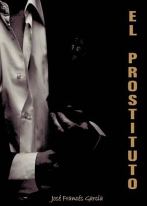 PROSTITUTO, EL | 9788412704136 | FRANCÉS GARCÍA, JOSÉ