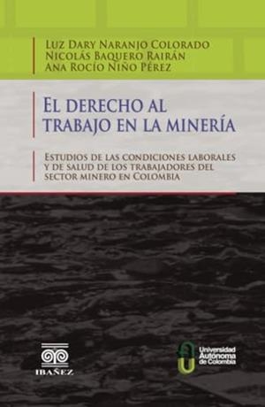 DERECHO AL TRABAJO EN LA MINERÍA, EL | 9789587497564 | NARANJO COLORADO, LUZ DARY